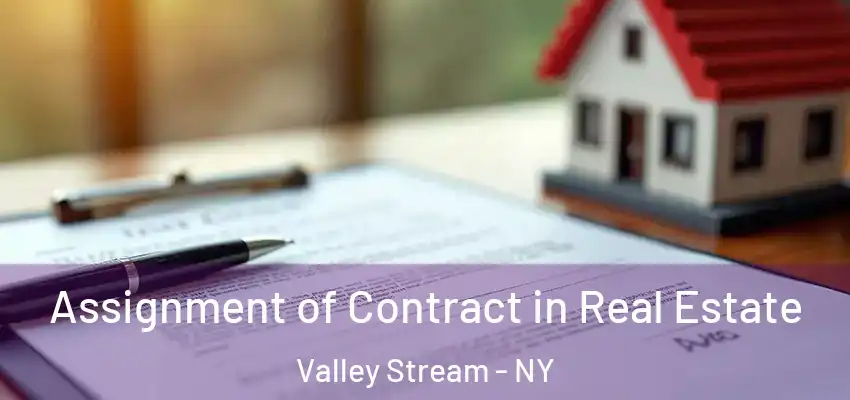  Assignment of Contract in Real Estate Valley Stream - NY