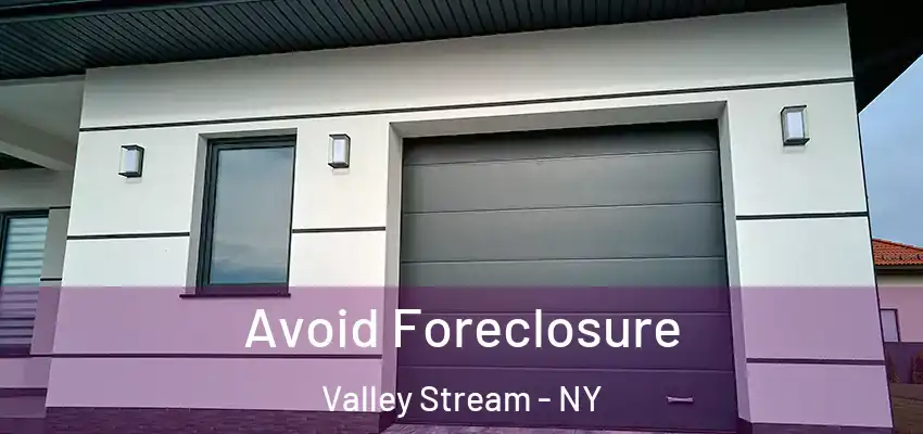 Avoid Foreclosure Valley Stream - NY