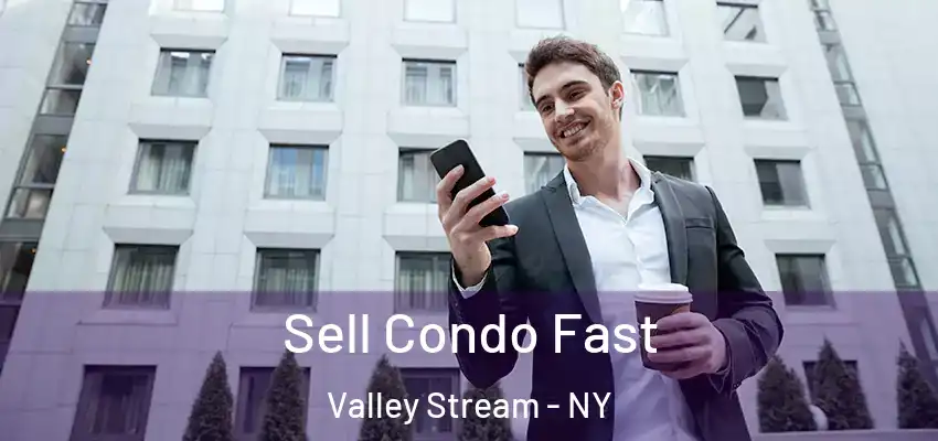 Sell Condo Fast Valley Stream - NY