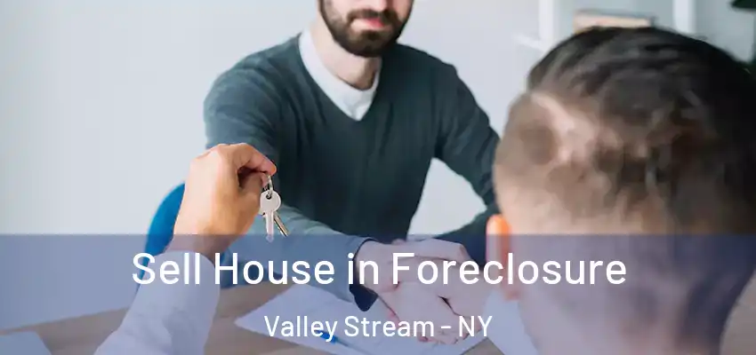 Sell House in Foreclosure Valley Stream - NY