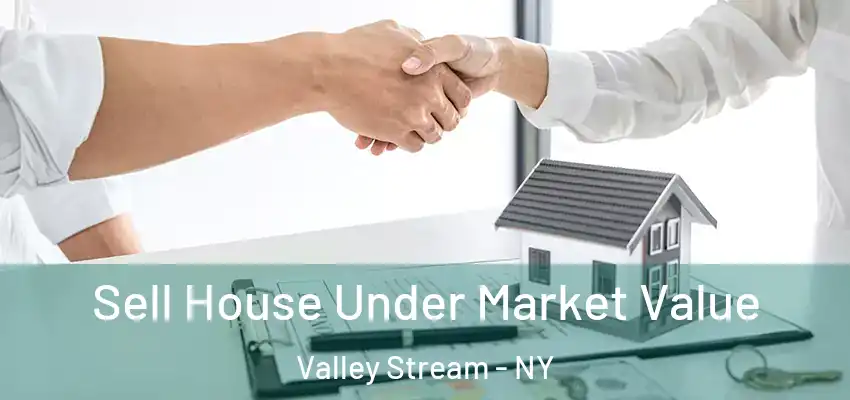  Sell House Under Market Value Valley Stream - NY