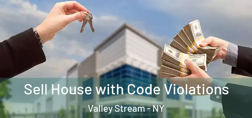 Sell House with Code Violations Valley Stream - NY