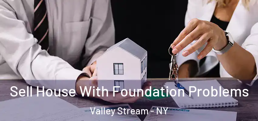 Sell House With Foundation Problems Valley Stream - NY