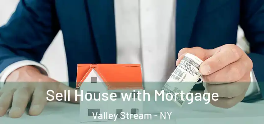  Sell House with Mortgage Valley Stream - NY