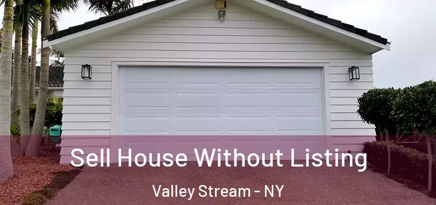 Sell House Without Listing Valley Stream - NY